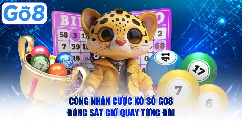 Cổng nhận cược xổ số GO8 đóng sát giờ quay từng đài