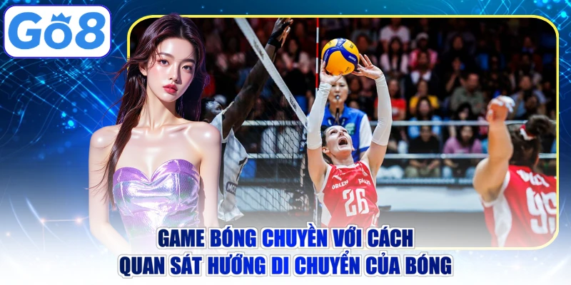 Game bóng chuyền với cách quan sát hướng di chuyển của bóng