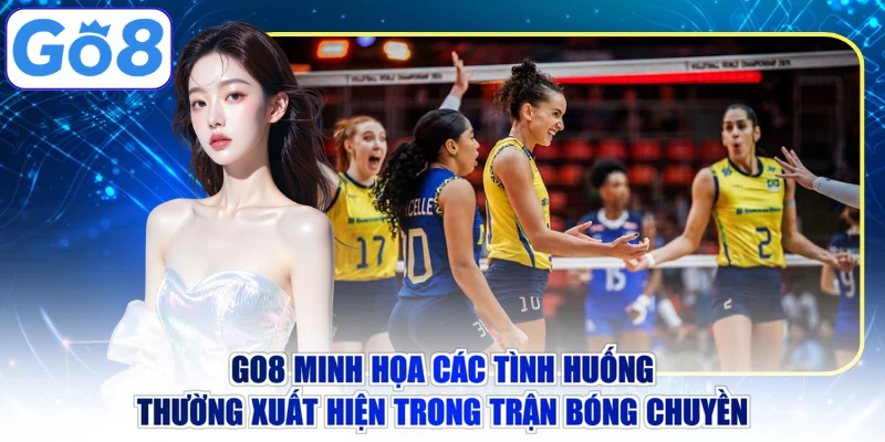 Go8 minh họa các tình huống thường xuất hiện trong trận bóng chuyền