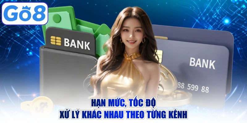 Hạn mức, tốc độ xử lý khác nhau theo từng kênh