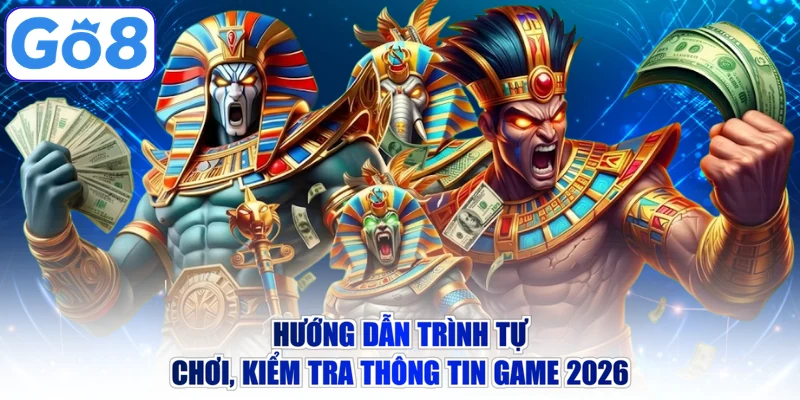 Hướng dẫn trình tự chơi, kiểm tra thông tin game 2026