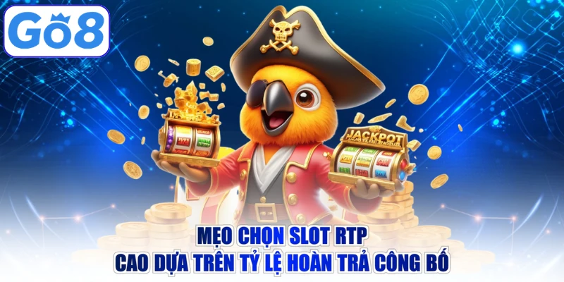 Mẹo chọn slot RTP cao dựa trên tỷ lệ hoàn trả công bố