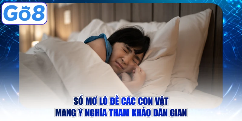Sổ mơ lô đề các con vật mang ý nghĩa tham khảo dân gian