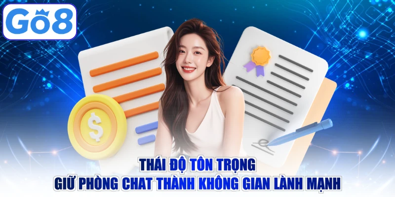 Thái độ tôn trọng giữ phòng chat thành không gian lành mạnh
